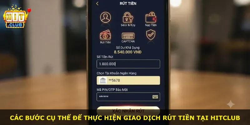 Các bước cụ thể để thực hiện giao dịch rút tiền tại Hitclub