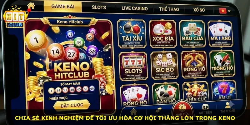 Chia sẻ kinh nghiệm để tối ưu hóa cơ hội thắng lớn trong Keno