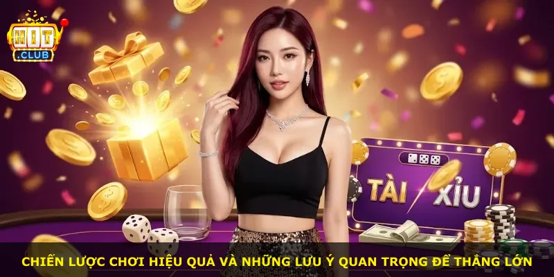 Chiến lược chơi hiệu quả và những lưu ý quan trọng để thắng lớn