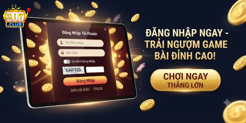Đăng Nhập Hitclub Nhanh Chóng, An Toàn Và Dễ Dàng Cho Mọi Người Chơi