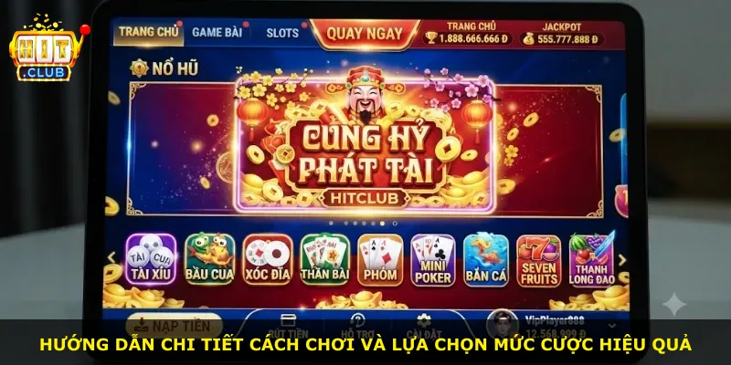 Hướng dẫn chi tiết cách chơi và lựa chọn mức cược hiệu quả