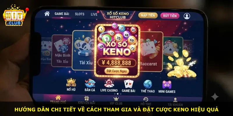 Hướng dẫn chi tiết về cách tham gia và đặt cược Keno hiệu quả