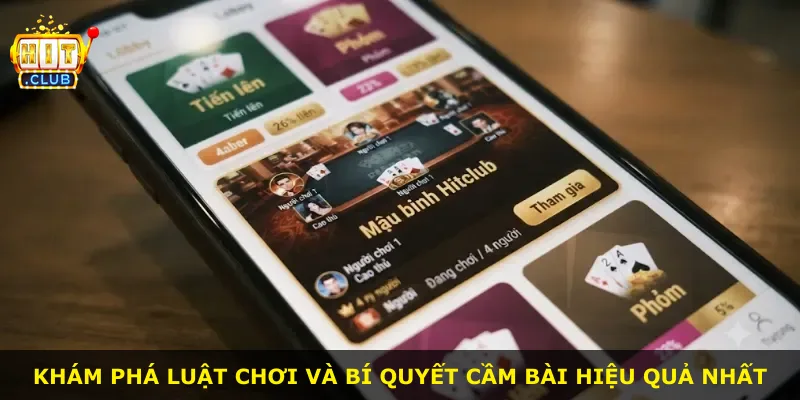 Khám phá luật chơi và bí quyết cầm bài hiệu quả nhất
