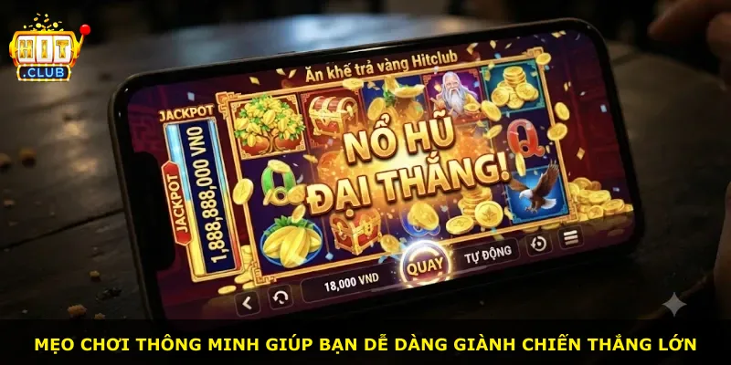 Mẹo chơi thông minh giúp bạn dễ dàng giành chiến thắng lớn