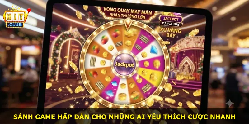 Sảnh game hấp dẫn cho những ai yêu thích cược nhanh