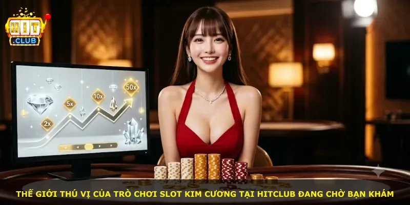 Thế giới thú vị của trò chơi slot Kim Cương tại Hitclub đang chờ bạn khám