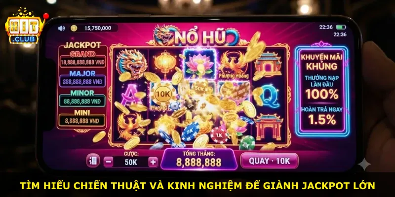 Tìm hiểu chiến thuật và kinh nghiệm để giành jackpot lớn