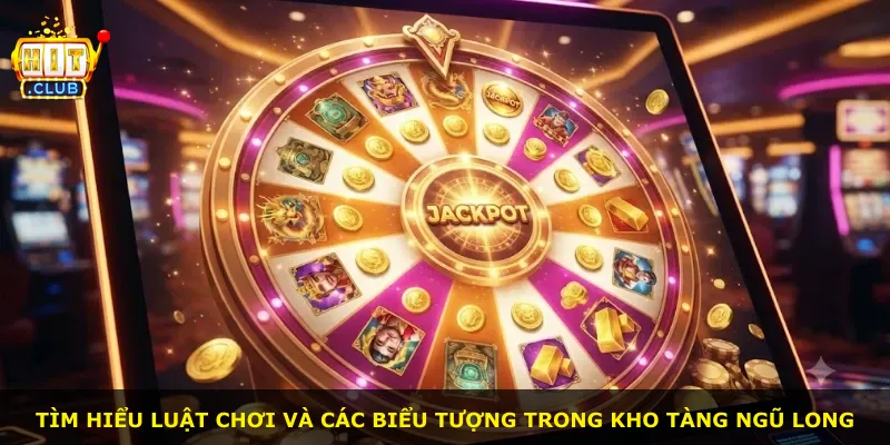 Tìm hiểu luật chơi và các biểu tượng trong kho tàng Ngũ Long
