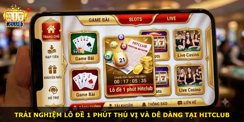 Trải nghiệm lô đề 1 phút thú vị và dễ dàng tại Hitclub