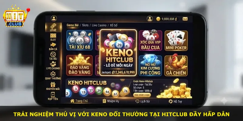 Trải nghiệm thú vị với Keno đổi thưởng tại Hitclub đầy hấp dẫn